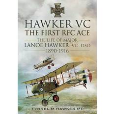 Hawker VC - The First RFC Ace: The Life of Major Lanoe Hawker VC Dso 1890 - 1916 (Inbunden, 2013)