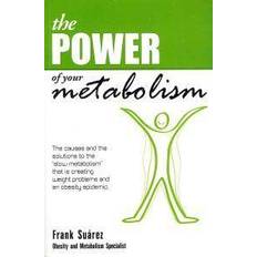 Geneeskunde & Verpleging Boeken The Power of Your Metabolism: The Causes and the Solutions to the "Slow Metabolism" That Is Creating Weight Problems and an Obesity Epidemic (Paperback, 2009)