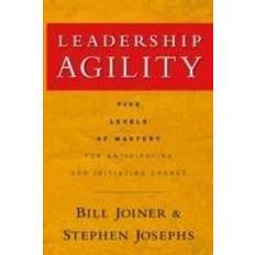 Leadership Agility: Five Levels of Mastery for Anticipating and Initiating Change (Inbunden, 2006)