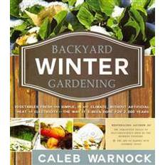 Backyard Winter Gardening: Vegetables Fresh and Simple, in Any Climate, Without Artificial Heat or Electricity - The Way It's Been Done for 2,000 (Häftad, 2013)