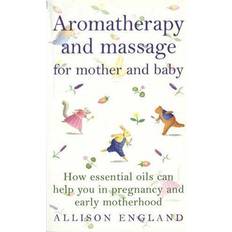 Aromatherapy and Massage for Mother and Baby: How Essential Oils Can Help You in Pregnancy and Early Motherhood (Positive parenting) (Hæftet)