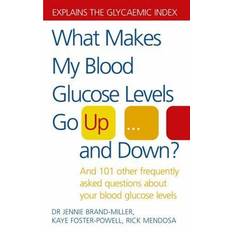 Blood glucose What Makes My Blood Glucose Levels Go Up...and Down?: And 101 Other Frequently Asked Questions About Your Blood Glucose Levels