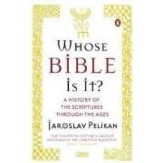 Whose Bible Is It?: A History of the Scriptures Through the Ages