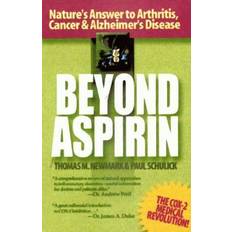 Beyond Aspirin: Nature's Answer to Arthritis, Cancer and Alzheimer's Disease