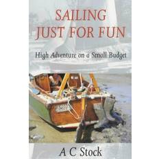 Sailing Just for Fun: High Adventure on a Small Budget (Paperback)