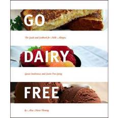 Go Dairy Free: The Guide and Cookbook for Milk Allergies, Lactose Intolerance, and Casein-free Living (Paperback, 2008)