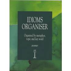 Idioms Organiser: Organised by Metaphor, Topic and Key Word (Paperback)