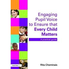 Engaging Pupil Voice to Ensure That Every Child Matters: A Practical Guide