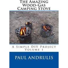 Wood camping stove The Amazing Wood-Gas Camping Stove: A Simple DIY Project (Häftad, 2012)