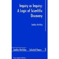 Inquiry as Inquiry: A Logic of Scientific Discovery (Hardcover, 1999)