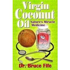 Nature's miracle Virgin Coconut Oil: Nature's Miracle Medicine (Paperback, 2006)