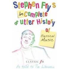 Stephen Fry's Imcomplete & Utter History of Classical Music (Hæftet, 2005)