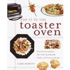 Books Pop It in the Toaster Oven: From Entrees to Desserts, More Than 250 Delectable, Healthy, and Convenient Recipes (Paperback, 2002)