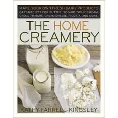 The Home Creamery: Make Your Own Fresh Dairy Products, Easy Recipes for Butter, Yogurt, Sour Cream, Creme Fraiche, Cream Cheese, Ricotta, and More! (Paperback)
