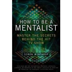 The mentalist How to Be a Mentalist: Master the Secrets Behind the Hit TV Show (Hæftet, 2011)