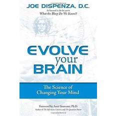 Joe dispenza Evolve Your Brain: The Science of Changing Your Mind (Paperback, 2008)