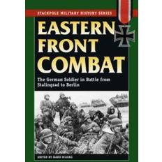 Eastern Front Combat: The German Soldier in Battle from Stalingrad to Berlin (Stackpole Military History) (Paperback, 2008)
