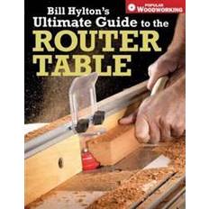 Bill Hylton's Ultimate Guide to the Router Table (Hæftet, 2007)