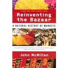 Reinventing the Bazaar: A Natural History of Markets (Paperback, 2003)