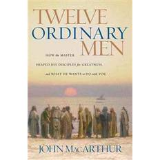 Books Twelve Ordinary Men: How the Master Shaped His Disciples for Greatness, and What He Wants to Do with You (Paperback, 2006)