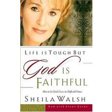 Life is Tough But God is Faithful: How to See God's Love in Difficult Times