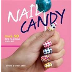 Nail Candy: över 50 tips på coola naglar (Indbundet)
