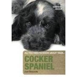 Cocker Spaniel: An Owner's Guide (All You Need to Know About Yr)
