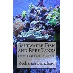 Saltwater Fish and Reef Tanks: From Beginner to Expert (Häftad, 2014)