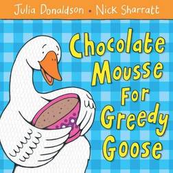 Chocolate Mousse For Greedy Goose (Paperback, 2006)