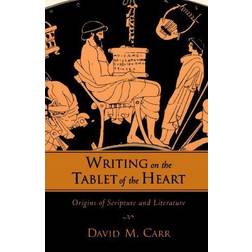 Writing on the Tablet of the Heart: Origins of Scripture and Literature