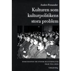 Kulturen som kulturpolitikens stora problem: Diskussionen om svensk kultur (Häftad)