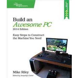 Build an Awesome PC, 2014 Edition: Easy Steps to Construct the Machine You Need (Häftad, 2014)