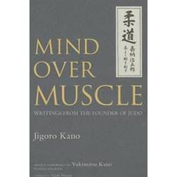 Mind Over Muscle: Writings From The Founder Of Judo (Inbunden, 2006)