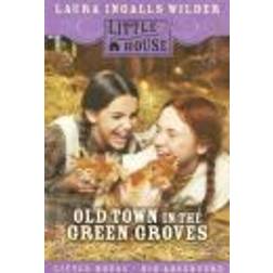 Old Town in the Green Groves: Laura Ingalls Wilder's Lost Little House Years (Paperback, 2007)