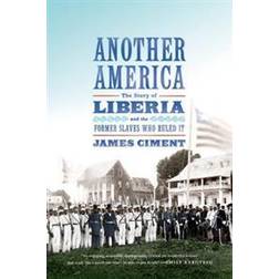 Another America: The Story of Liberia and the Former Slaves Who Ruled It (E-Book, 2015)