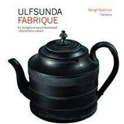 Ulfsunda Fabrique: en bortglömd keramiskverkstad i Stockholms utkant: 1791-1823: från Bengt Reinhold Geijer till Christian Arvid Linning (Inbunden)