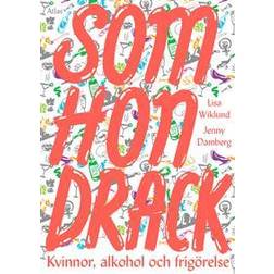 Som hon drack: kvinnor, alkohol och frigörelse (Häftad)