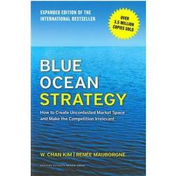 Blue Ocean Strategy, Expanded Edition: How to Create Uncontested Market Space and Make the Competition Irrelevant (Inbunden, 2015)
