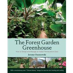 Forest garden greenhouse - how to design and manage an indoor permaculture (Häftad, 2015)