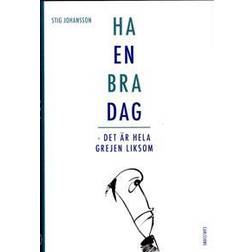 Ha en bra dag: det är hela grejen liksom (Inbunden, 2015)