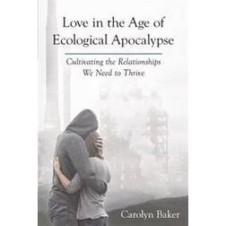 Love in the Age of Ecological Apocalypse (Paperback, 2015)