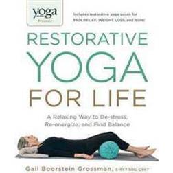 Yoga Journal Presents Restorative Yoga for Life: A Relaxing Way to De-stress, Re-energize, and Find Balance (Paperback, 2014)