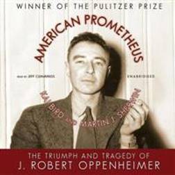 American Prometheus: The Triumph and Tragedy of J. Robert Oppenheimer (Audiobook, CD, 2012)