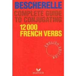 Bescherelle Complete Guide to Conjugating 12000 French Verbs (Inbunden, 2005)