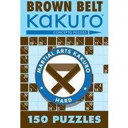 Brown Belt Kakuro: 150 Puzzles (Martial Arts Kakuro) (Paperback, 2006)