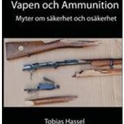 Vapen och ammunition: myter om säkerhet och osäkerhet (Häftad)