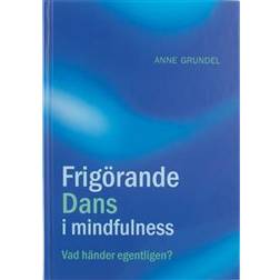 Frigörande dans i mindfulness: vad händer egentligen? (Inbunden)