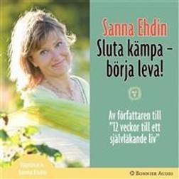 Sluta kämpa - börja leva!: Var sann mot dig själv och lev livet fullt ut (Ljudbok, 2007)