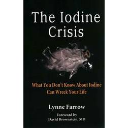 The Iodine Crisis: What You Don't Know about Iodine Can Wreck Your Life (Hæftet, 2013)