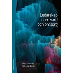 Ledarskap inom vård och omsorg (Häftad)